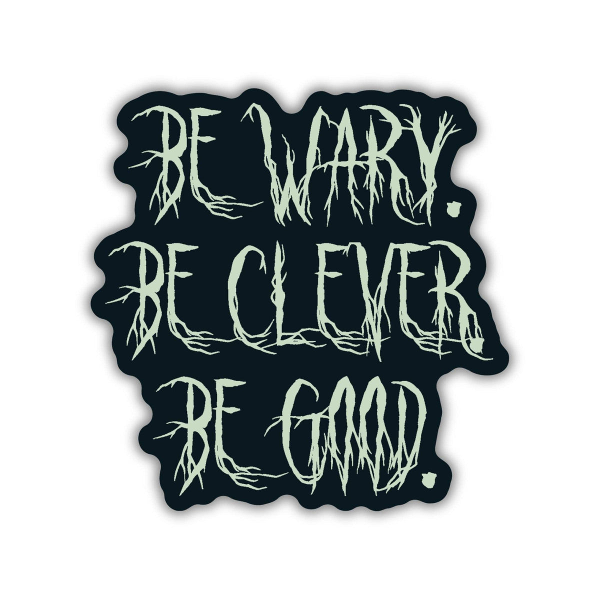 Be Wary Be Clever Be Good Sticker | One Dark Window