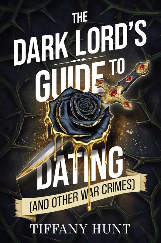 Dark Lord's Guide to Dating (and Other War Crimes) by Tiffany Hunt: Paperback; 512 pages / English