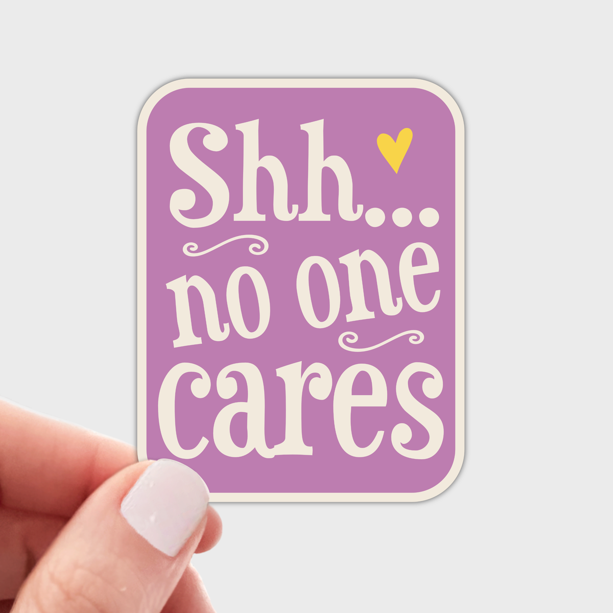 Shh...No One Cares Sticker - funny, cute, sassy, sarcastic