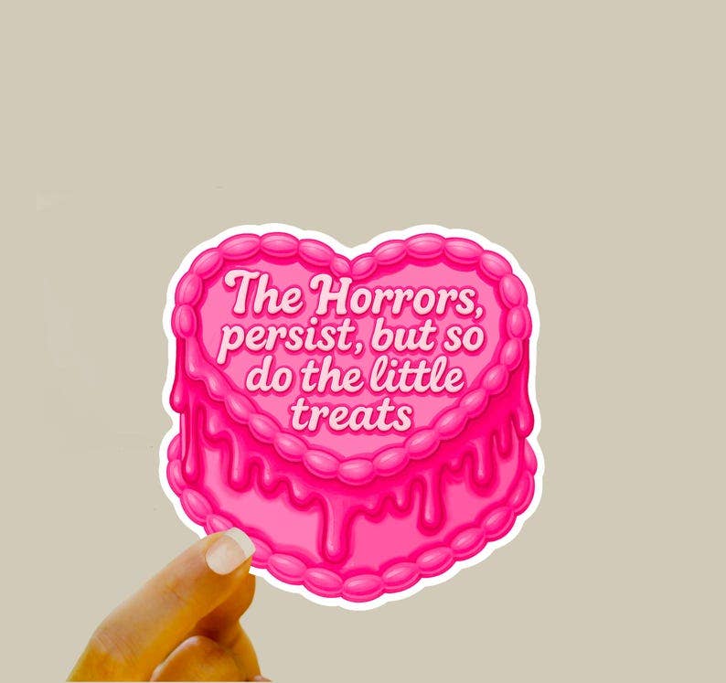 Sassy Cake Sticker: The Horrors Persist, But So Do The Little Treats - Valentines Day Sticker