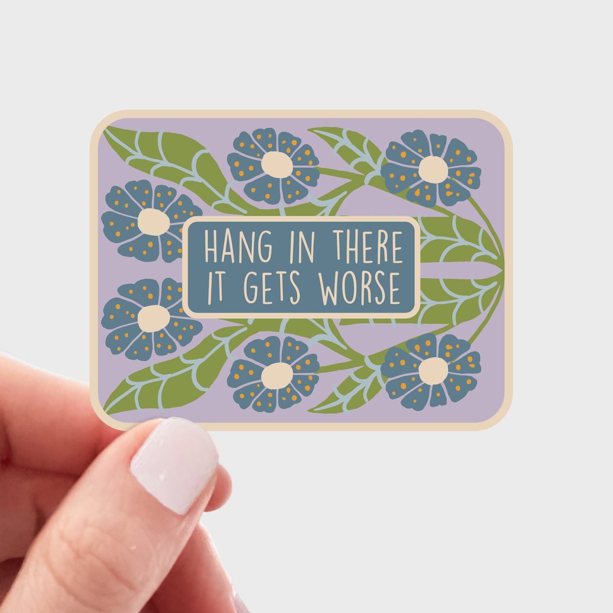 Hang in There It Gets Worse Sticker - funny, flowers, floral