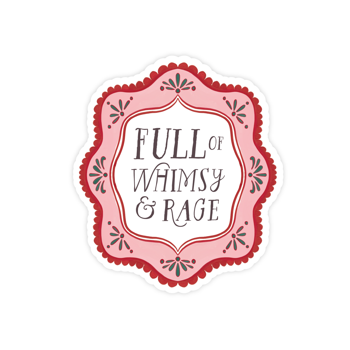 Full of Whimsy and Rage Sticker