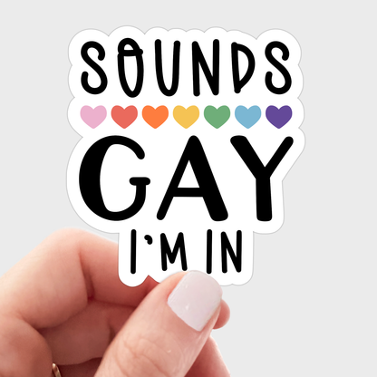 Sounds Gay I'm In Sticker - pride month, diversity, funny