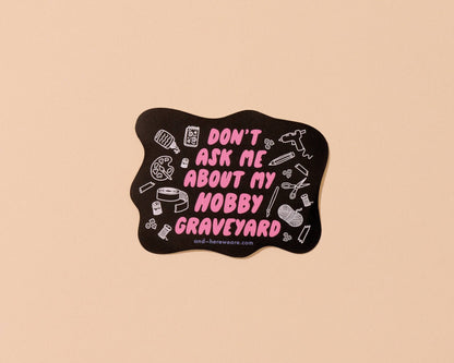 Vinyl Sticker by Your Gal Kiwi—Hobby Graveyard, Don't Ask