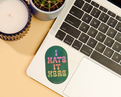 Holographic Vinyl Sticker—I Hate It Here (Relatable)