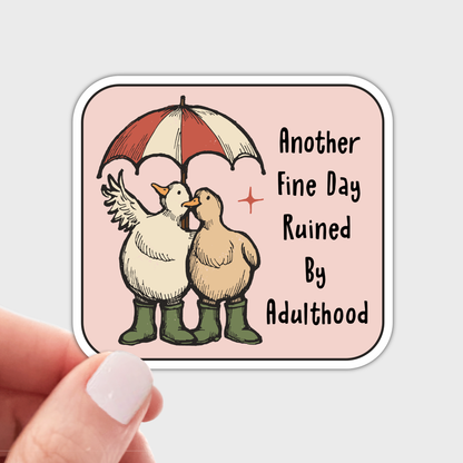 Another Fine Day Ruined By Adulthood Sticker - funny, ducks