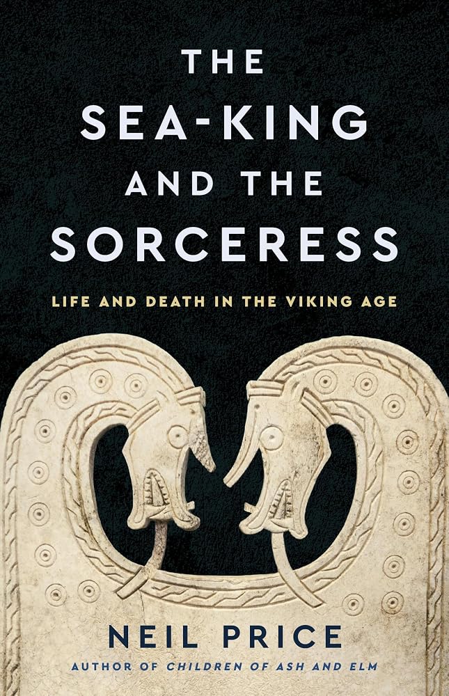 The Sea-King and the Sorceress: Life and Death in the Viking Age cover image