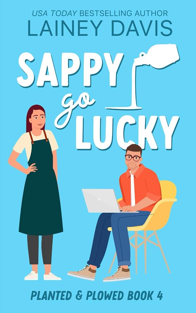 Sappy Go Lucky: A Grumpy Sunshine Romance (Planted and Plowed) cover image