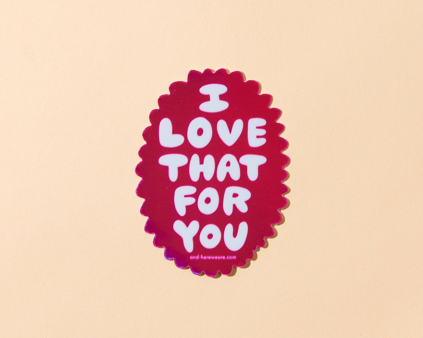 Vinyl Holographic Sticker—Love That for You (Sweet)