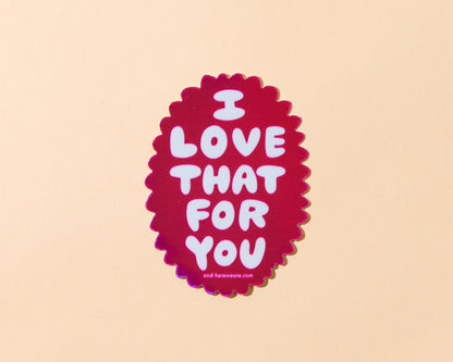 Vinyl Holographic Sticker—Love That for You (Sweet)