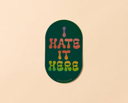 Holographic Vinyl Sticker—I Hate It Here (Relatable)